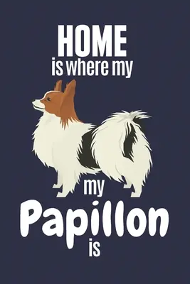 Dom jest tam, gdzie mój Papillon: Dla fanów psów rasy papillon - Home is where my Papillon is: For Papillon Dog Fans