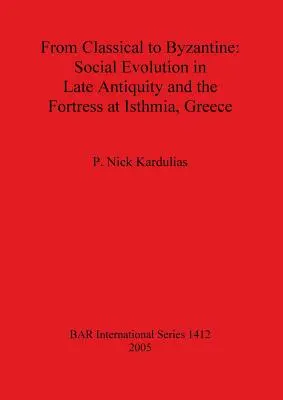 Od klasycyzmu do bizantyjskości: Ewolucja społeczna w późnej starożytności i twierdza w Isthmia w Grecji - From Classical to Byzantine: Social Evolution in Late Antiquity and the Fortress at Isthmia, Greece