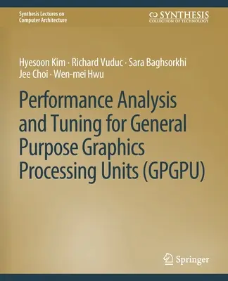 Analiza wydajności i dostrajanie procesorów graficznych ogólnego przeznaczenia (Gpgpu) - Performance Analysis and Tuning for General Purpose Graphics Processing Units (Gpgpu)