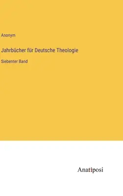 Roczniki niemieckiej teologii: siódmy tom - Jahrbcher fr Deutsche Theologie: Siebenter Band