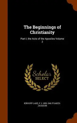 Początki chrześcijaństwa: Część I, Dzieje Apostolskie tom 2 - The Beginnings of Christianity: Part I, the Acts of the Apostles Volume 2