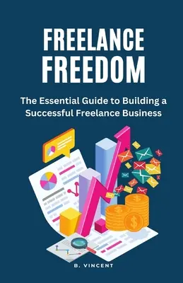 Wolność freelancera: Niezbędny przewodnik po budowaniu udanego biznesu freelancerskiego - Freelance Freedom: The Essential Guide to Building a Successful Freelance Business