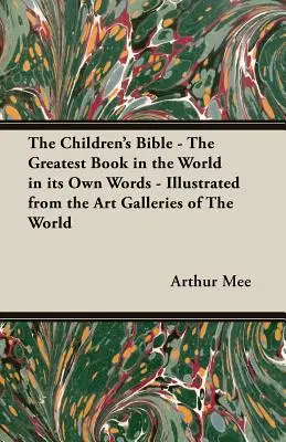 Biblia dla dzieci - największa książka na świecie we własnych słowach - ilustrowana z galerii sztuki na całym świecie - The Children's Bible - The Greatest Book in the World in Its Own Words - Illustrated from the Art Galleries of the World