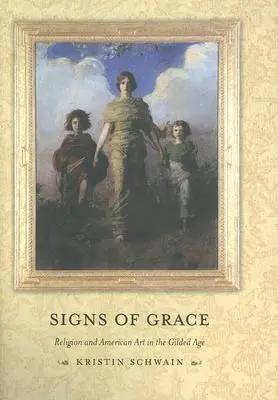 Znaki łaski: Religia i sztuka amerykańska w pozłacanym wieku - Signs of Grace: Religion and American Art in the Gilded Age