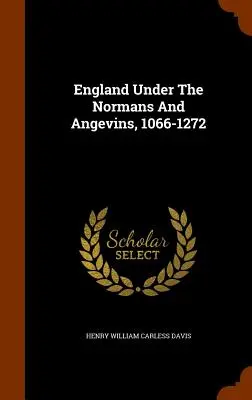 Anglia pod rządami Normanów i Andegawenów, 1066-1272 - England Under The Normans And Angevins, 1066-1272