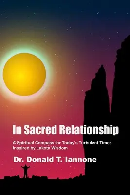 W świętej relacji: Duchowy kompas na dzisiejsze burzliwe czasy inspirowany mądrością Lakota - In Sacred Relationship: A Spiritual Compass for Today's Turbulent Times Inspired by Lakota Wisdom