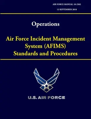 Operacje - Standardy i procedury systemu zarządzania incydentami sił powietrznych (AFIMS) (Podręcznik sił powietrznych 10-2502) - Operations - Air Force Incident Management System (AFIMS) Standards and Procedures (Air Force Manual 10-2502)