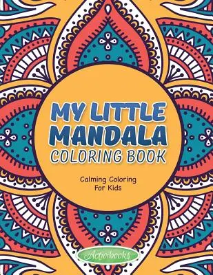 Moja mała kolorowanka z mandalą - uspokajająca kolorowanka dla dzieci - My Little Mandala Coloring Book - Calming Coloring For Kids