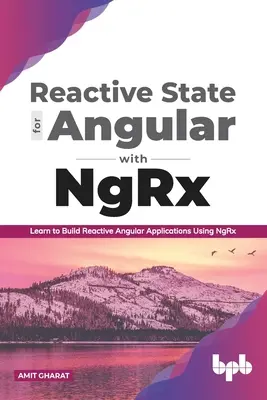 Reactive State for Angular with Ngrx: Naucz się tworzyć reaktywne aplikacje Angular przy użyciu Ngrx - Reactive State for Angular with Ngrx: Learn to Build Reactive Angular Applications Using Ngrx