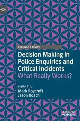 Podejmowanie decyzji w dochodzeniach policyjnych i incydentach krytycznych: Co naprawdę działa? - Decision Making in Police Enquiries and Critical Incidents: What Really Works?