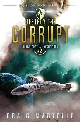 Destroy The Corrupt: Kosmiczna opera przygodowa, thriller prawniczy - Destroy The Corrupt: A Space Opera Adventure Legal Thriller