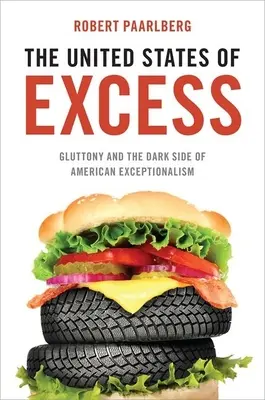 Stany Zjednoczone nadmiaru: Obżarstwo i ciemna strona amerykańskiego wyjątkowości - United States of Excess: Gluttony and the Dark Side of American Exceptionalism