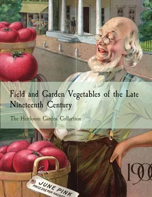 Warzywa polne i ogrodowe z końca XIX wieku: The Heirloom Garden Collection - Field and Garden Vegetables of the Late Nineteenth Century: The Heirloom Garden Collection