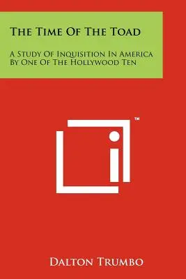 Czas ropuchy: Studium inkwizycji w Ameryce autorstwa jednego z hollywoodzkiej dziesiątki - The Time Of The Toad: A Study Of Inquisition In America By One Of The Hollywood Ten