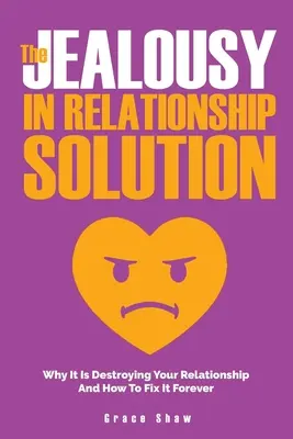 Rozwiązanie na zazdrość w związku: Dlaczego zazdrość niszczy Twój związek i jak ją naprawić na zawsze? - The Jealousy In Relationship Solution: Why It Is Destroying Your Relationship And How To Fix It Forever