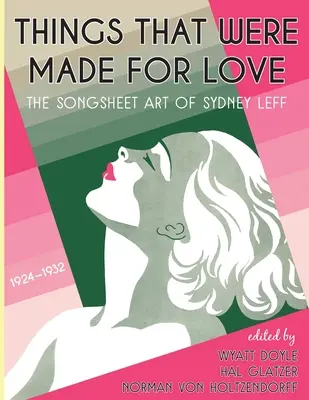 Rzeczy stworzone do miłości: Piosenki Sydneya Leffa z lat 1924-1932 - Things That Were Made for Love: The Songsheet Art of Sydney Leff 1924-1932