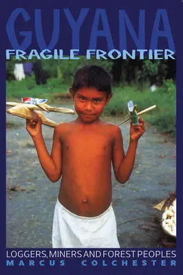 Gujana: Krucha granica: Drwale, górnicy i mieszkańcy lasów - Guyana: Fragile Frontier: Loggers, Miners and Forest People