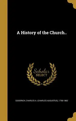 Historia Kościoła (Goodrich Charles a. (Charles Augustus)) - A History of the Church.. (Goodrich Charles a. (Charles Augustus))