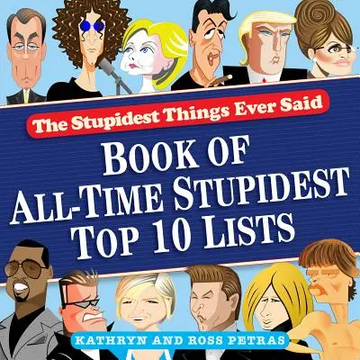 Najgłupsze rzeczy, jakie kiedykolwiek powiedziano: Księga 10 najgłupszych list wszech czasów - The Stupidest Things Ever Said: Book of All-Time Stupidest Top 10 Lists