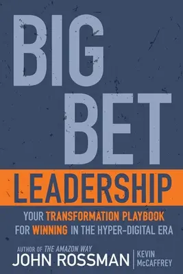 Big Bet Leadership: Twój podręcznik transformacji dla zwycięstwa w erze hiper-cyfrowej - Big Bet Leadership: Your Transformation Playbook for Winning in the Hyper-Digital Era