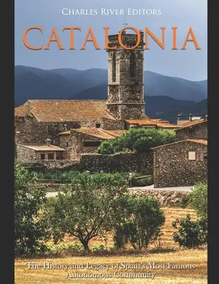 Katalonia: Historia i dziedzictwo najsłynniejszej wspólnoty autonomicznej Hiszpanii - Catalonia: The History and Legacy of Spain's Most Famous Autonomous Community