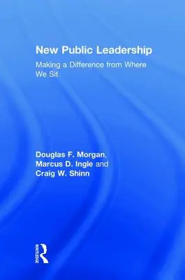 Nowe przywództwo publiczne: Dokonywanie zmian z miejsca, w którym siedzimy - New Public Leadership: Making a Difference from Where We Sit