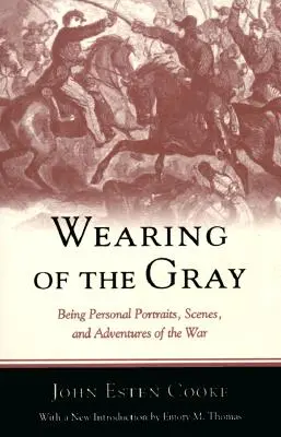 Noszenie szarości: osobiste portrety, sceny i przygody z czasów wojny - Wearing of the Gray: Being Personal Portraits, Scenes, and Adventures of the War