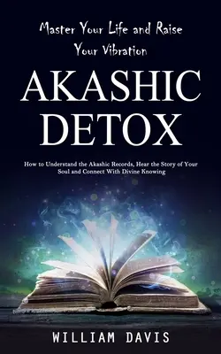 Akashic Records: Opanuj swoje życie i podnieś swoje wibracje (Jak zrozumieć zapisy akaszy, usłyszeć historię swojej duszy i Conn - Akashic Records: Master Your Life and Raise Your Vibration (How to Understand the Akashic Records, Hear the Story of Your Soul and Conn