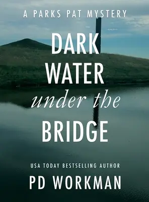 Ciemna woda pod mostem: Szybki kryminał policyjny osadzony w malowniczej Kanadzie - Dark Water Under the Bridge: A quick-read police procedural set in picturesque Canada