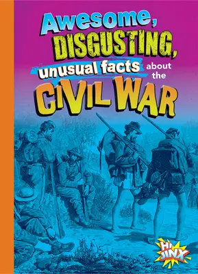 Niesamowite, obrzydliwe i niezwykłe fakty na temat wojny secesyjnej - Awesome, Disgusting, Unusual Facts about the Civil War