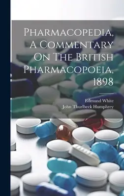 Pharmacopedia, Komentarz do Farmakopei Brytyjskiej, 1898 - Pharmacopedia, A Commentary On The British Pharmacopoeia, 1898