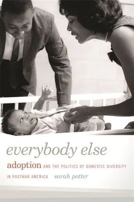 Everybody Else: Adopcja i polityka krajowej różnorodności w powojennej Ameryce - Everybody Else: Adoption and the Politics of Domestic Diversity in Postwar America