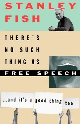 Nie ma czegoś takiego jak wolność słowa: I to też jest dobre - There's No Such Thing as Free Speech: And It's a Good Thing, Too