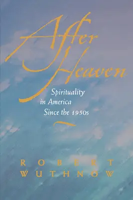 Po niebie: Duchowość w Ameryce od lat pięćdziesiątych XX wieku - After Heaven: Spirituality in America Since the 1950s