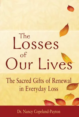 Straty naszego życia: Święte dary odnowy w codziennej stracie - The Losses of Our Lives: The Sacred Gifts of Renewal in Everyday Loss