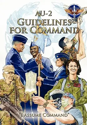 AU-2 Wytyczne dla dowództwa: Podręcznik przywództwa lotników dla dowódców eskadr sił powietrznych - AU-2 Guidelines for Command: A Handbook on the Leadership of Airmen for Air Force Squadron Commanders