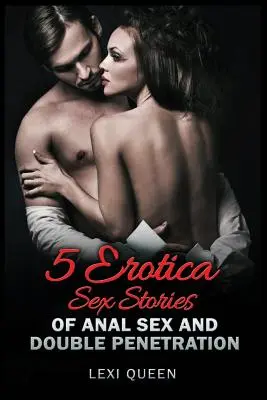 5 erotycznych historii seksu analnego i podwójnej penetracji - 5 Erotica Sex Stories of Anal Sex and Double Penetration