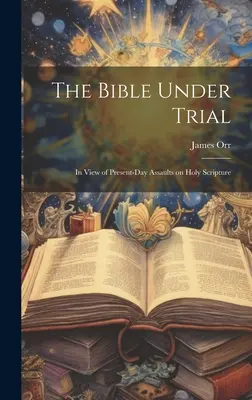 Biblia poddana próbie: W świetle współczesnych ataków na Pismo Święte - The Bible Under Trial: In View of Present-day Assaults on Holy Scripture