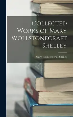 Dzieła zebrane Mary Wollstonecraft Shelley - Collected Works of Mary Wollstonecraft Shelley