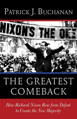 The Greatest Comeback: Jak Richard Nixon podniósł się z porażki, aby stworzyć nową większość - The Greatest Comeback: How Richard Nixon Rose from Defeat to Create the New Majority