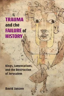 Trauma i porażka historii: Królowie, Lamentacje i zniszczenie Jerozolimy - Trauma and the Failure of History: Kings, Lamentations, and the Destruction of Jerusalem