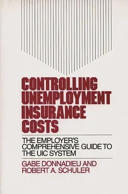 Kontrolowanie kosztów ubezpieczenia od bezrobocia: Kompleksowy przewodnik pracodawcy po systemie Uic - Controlling Unemployment Insurance Costs: The Employer's Comprehensive Guide to the Uic System