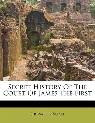 Tajna historia dworu Jakuba Pierwszego - Secret History Of The Court Of James The First