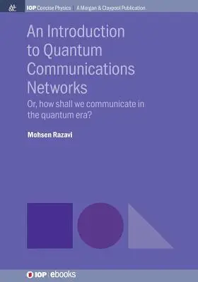 Wprowadzenie do kwantowych sieci komunikacyjnych: Or, How Shall We Communicate in the Quantum Era? - An Introduction to Quantum Communication Networks: Or, How Shall We Communicate in the Quantum Era?