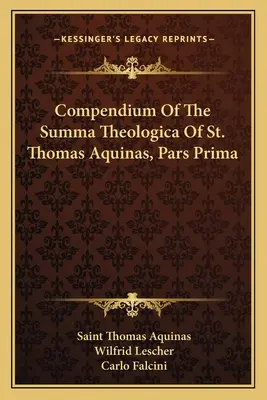 Kompendium Summy Teologicznej Świętego Tomasza z Akwinu, Pars Prima - Compendium Of The Summa Theologica Of St. Thomas Aquinas, Pars Prima