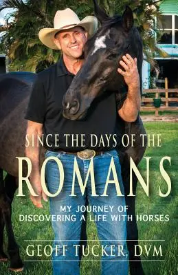 Od czasów Rzymian: Moja podróż odkrywania życia z końmi - Since the Days of the Romans: My Journey of Discovering a Life with Horses