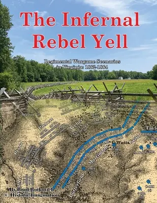 Piekielny krzyk rebeliantów: Regimental Wargame Scenarios in Virginia: 1862-1864 - The Infernal Rebel Yell: Regimental Wargame Scenarios in Virginia: 1862-1864