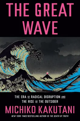 Wielka fala: Era radykalnych zakłóceń i powstanie outsidera - The Great Wave: The Era of Radical Disruption and the Rise of the Outsider