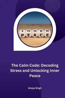 The Calm Code: Dekodowanie stresu i odblokowywanie wewnętrznego spokoju - The Calm Code: Decoding Stress and Unlocking Inner Peace