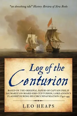 Dziennik Centuriona: Na podstawie oryginalnych dokumentów kapitana Philipa Saumareza na pokładzie HMS Centurion, flagowego okrętu Lorda Ansona podczas jego okrążenia - Log of the Centurion: Based on the original papers of Captain Philip Saumarez on board HMS Centurion, Lord Anson's flagship during his circu